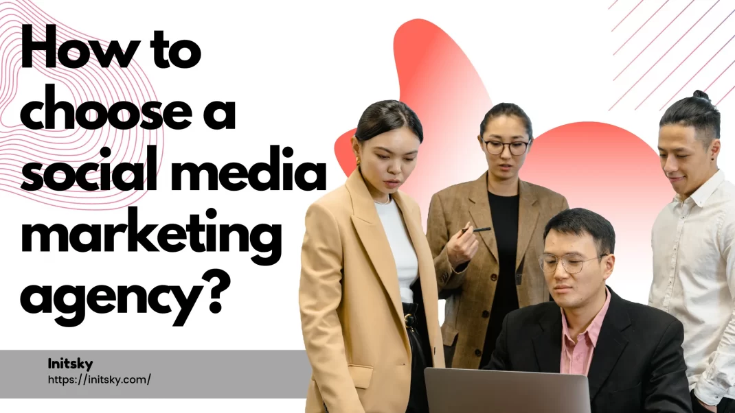 How to choose a social media marketing agency? How to choose a social media marketing agency?