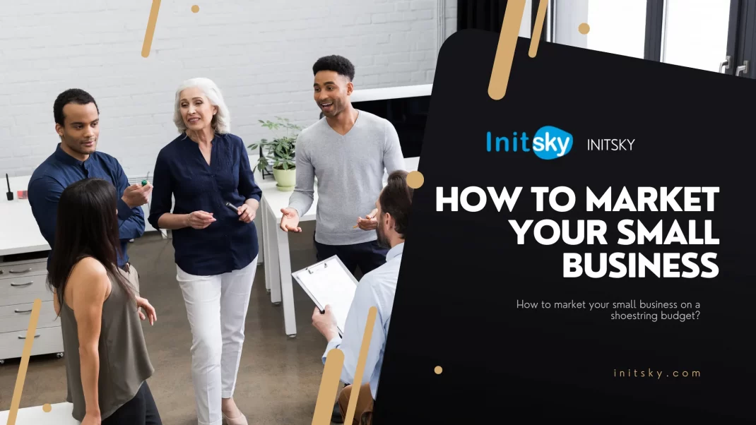 How to market your small business on a shoestring budget? How to market your small business on a shoestring budget?